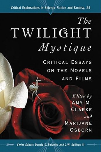 the twilight mystique,critical essays on the novels and films