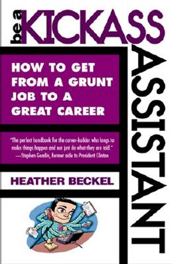 be a kickass assistant,how to get from a grunt job to a great career (en Inglés)