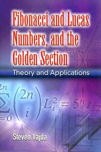 fibonacci and lucas numbers, and the golden section,theory and applications (en Inglés)