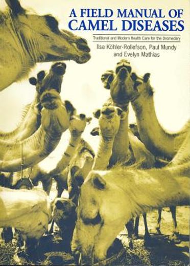 a field manual of camel diseases,traditional and modern veterinary care for the dromedary