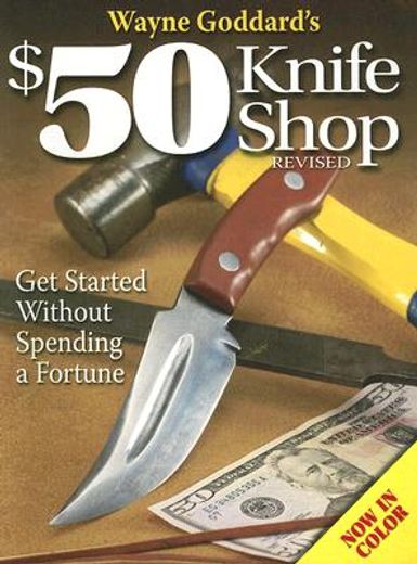 wayne goddard´s $50 knife shop,get started without spending a fortune (en Inglés)