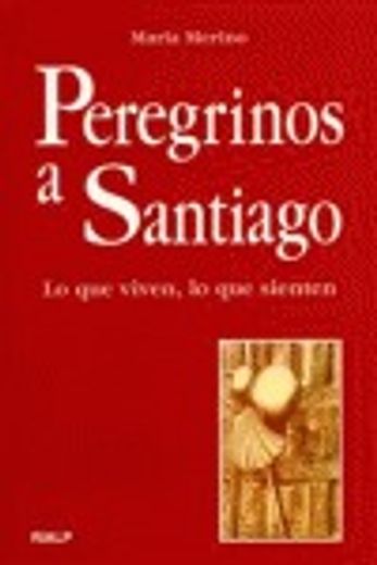 peregrinos a santiago. lo que viven, lo que sienten (in Spanish)