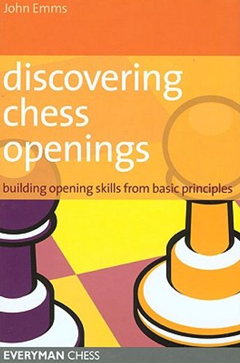 discovering chess openings,building opening skills from basic principles (en Inglés)