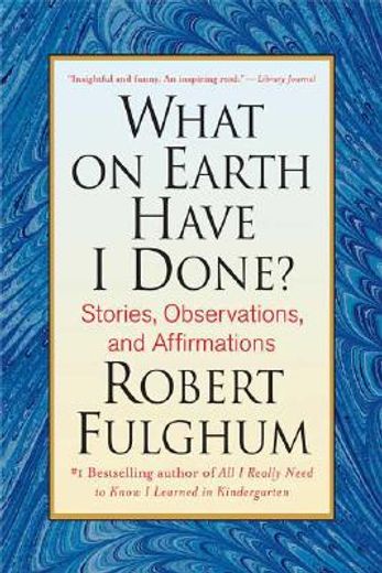 what on earth have i done?,stories, observations, and affirmations (en Inglés)
