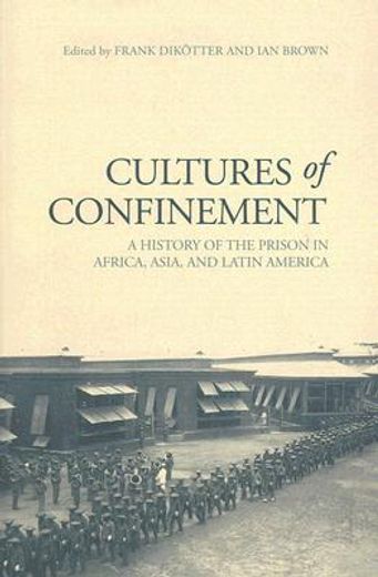 cultures of confinement,a history of the prison in africa, asia, and latin america