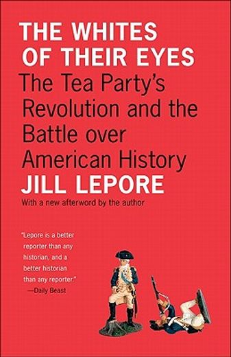 the whites of their eyes,the tea party`s revolution and the battle over american history (in English)