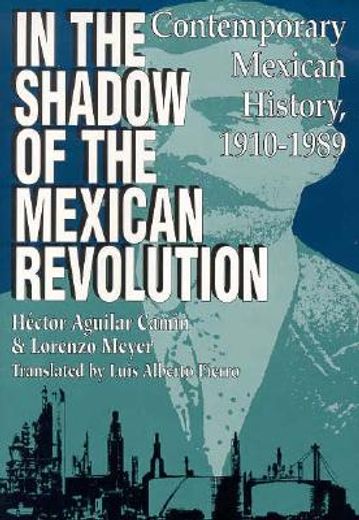 in the shadow of the mexican revolution: contemporary mexican history, 1910-1989