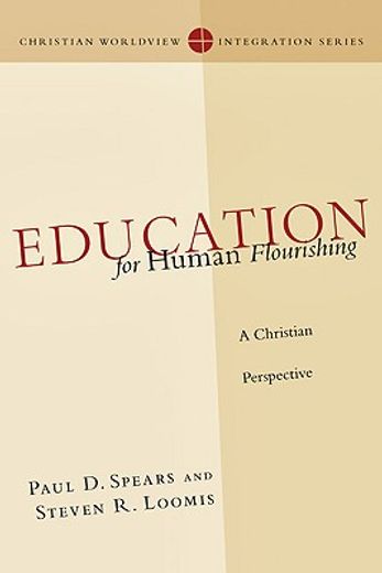 education for human flourishing,a christian perspective (en Inglés)