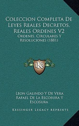 coleccion completa de leyes reales decretos, reales ordenes v2: ordenes, circulares y resoluciones (1881)