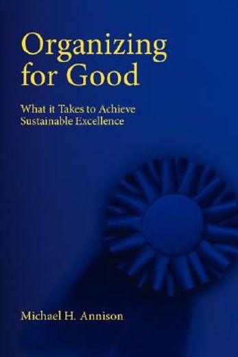 organizing for good: what it takes to achieve sustainable excellence