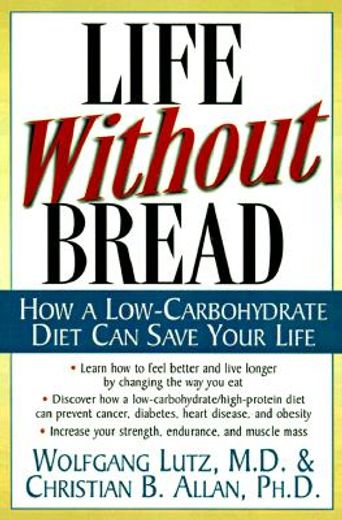 life without bread,how a low-carbohydrate diet can save your life (en Inglés)