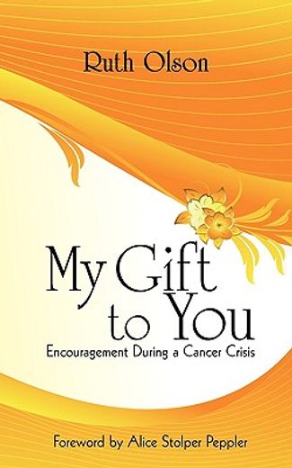 my gift to you,encouragement during a cancer crisis (en Inglés)