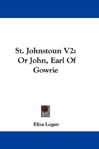 st. johnstoun v2: or john, earl of gowri