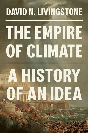 The Empire of Climate: A History of an Idea (en Inglés)