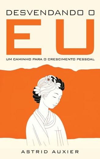 Desvendando o Eu: Um Caminho Para o Crescimento Pessoal (in Portuguese)