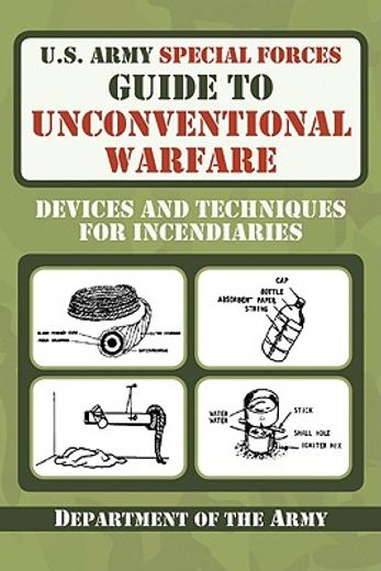 u.s. army special forces guide to unconventional warfare,devices and techniques for incendiaries