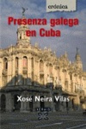 Presenza galega en Cuba (Edición Literaria - Crónica - Memoria)