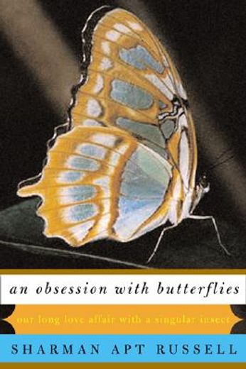 an obsession with butterflies,our long love affair with a singular insect (en Inglés)