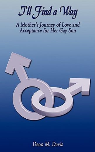 i´ll find a way,a mother´s journey of love and acceptance for her gay son