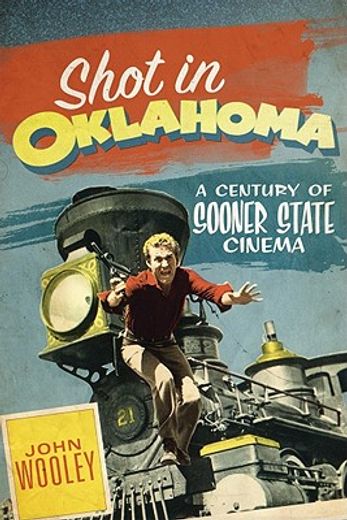 shot in oklahoma,a century of sooner state cinema (en Inglés)