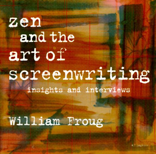 Zen and the Art of Screenwriting: Insights and Interviews (en Inglés)