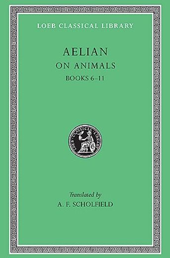 aelian,on the characteristics of animals, books vi-xi