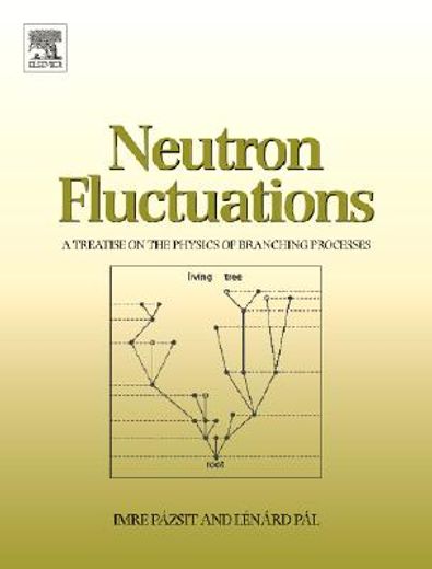 Neutron Fluctuations: A Treatise on the Physics of Branching Processes (en Inglés)