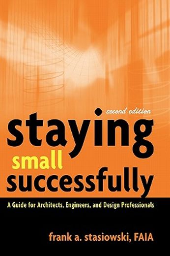 staying small successfully,a guide for architects, engineers, and design professionals