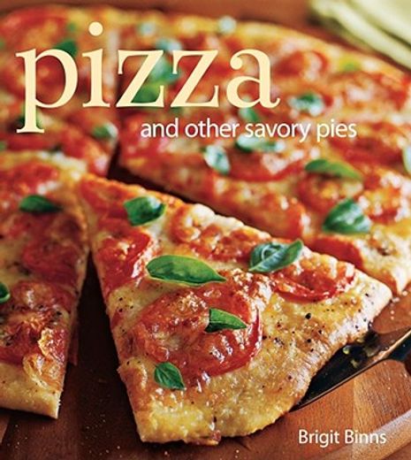 Pizza: And Other Savory Pies (en Inglés)