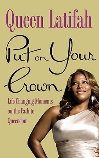 put on your crown,life-changing moments on the path to queendom (en Inglés)