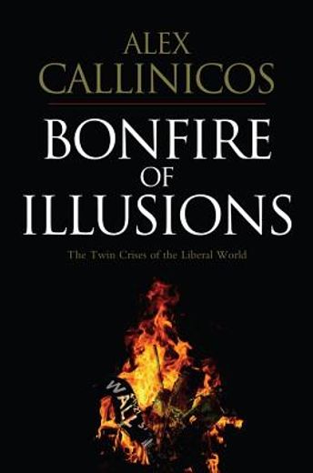 bonfire of illusions,the twin crises of the liberal world