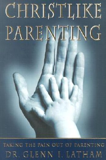 christlike parenting,taking the pain out of parenting