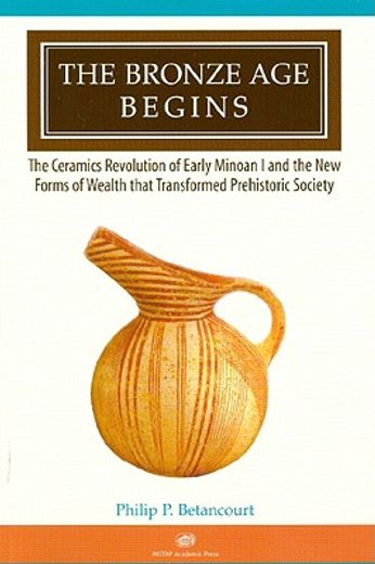 The Bronze Age Begins: The Ceramics Revolution of Early Minoan I and the New Forms of Wealth That Transformed Prehistoric Society (in English)