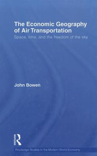 the economic geography of air transportation,space, time, and the freedom of the sky