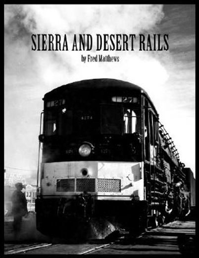 sierra and desert rails,donner, feather river, owens valley at the end of the steam end (en Inglés)