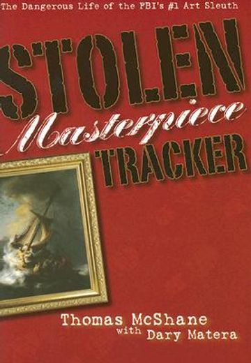 stolen masterpiece tracker,the dangerous life of the fbis #1 art sleuth