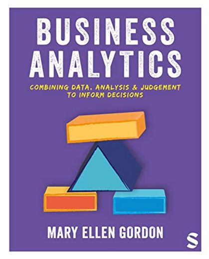Business Analytics: Combining Data, Analysis and Judgement to Inform Decisions (en Inglés)
