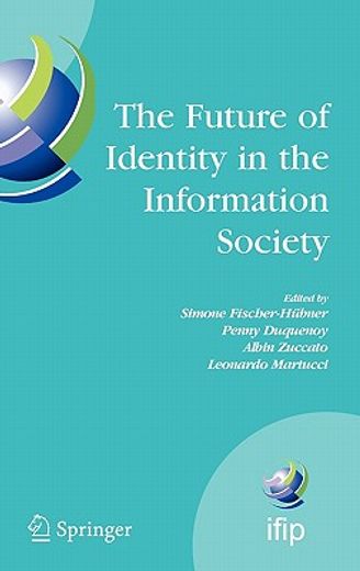 the future of identity in the information society,proceedings of the third ifip wg 9.2, 9.6/11.6, 11.7/fidis international summer school on the future