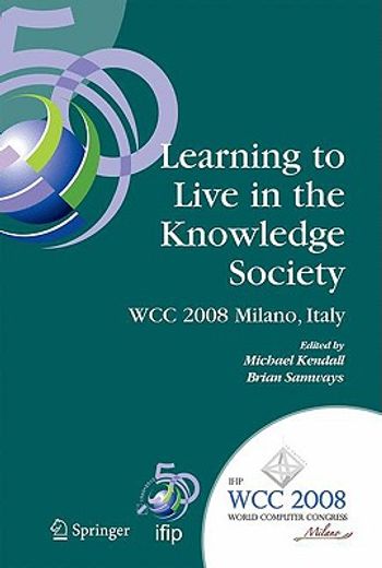 learning to live in the knowledge society,ifip 20th world computer congress, ifip tc 3 ed-l2l conference, september 7-10, 2008, milano, italy