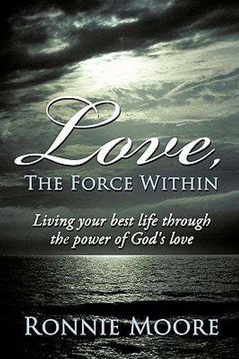love, the force within,living your best life through the power of god´s love
