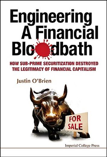 engineering a financial bloodbath,how sub-prime securitization destroyed the legitimacy of financial capitalism