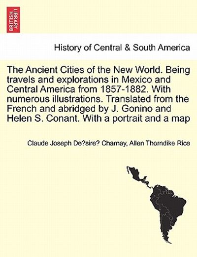 the ancient cities of the new world. being travels and explorations in mexico and central america from 1857-1882. with numerous illustrations. transla