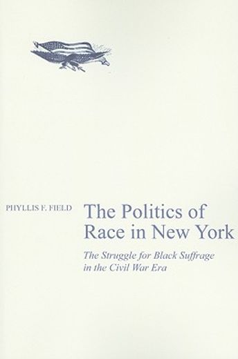 the politics of race in new york,the struggle for black suffrage in the civil war era