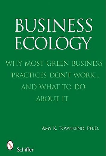 business ecology,why most green business practices don´t work...and what to do about it