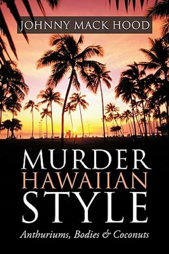 murder hawaiian style,anthuriums, bodies & coconuts