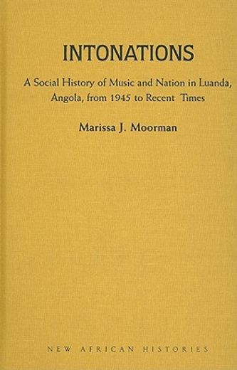 intonations,a social history of music and nation in luanda, angola, from 1945 to recent times