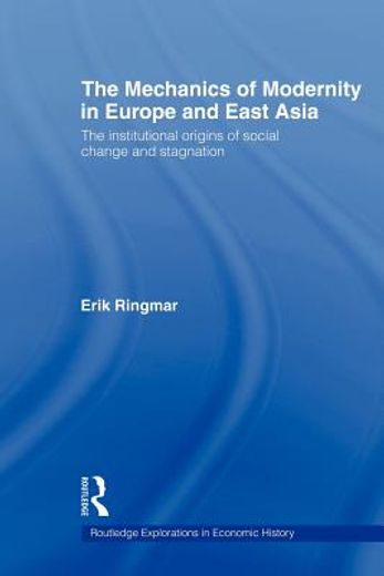 the mechanics of modernity in europe and east asia,institutional origins of social change and stagnation