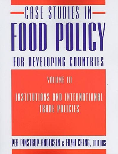 case studies in food policy for developing countries,institutions and international trade policies