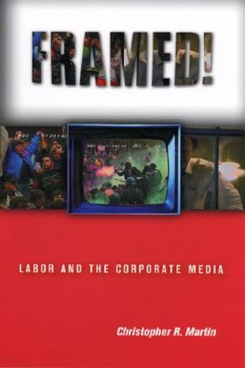 framed!,labor and the corporate media