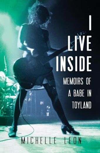 I Live Inside: Memoirs of a Babe in Toyland (en Inglés)